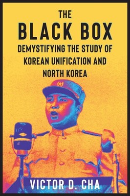 The Black Box: Demystifying the Study of Korean Unification and North Korea by V