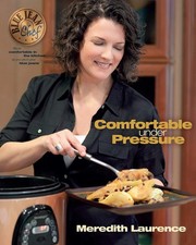 Comfortable Under Pressure: Pressure Cooker Meals: Recipes, Tips, and Explan...