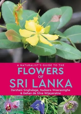 A Naturalist's Guide to the Flowers of Sri Lanka | Darshani Singhalage (u. a.)