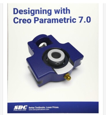 DESIGNING WITH CREO PARAMETRIC 7.0 1ST EDITION