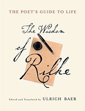 The Poet's Guide to Life: The Wisdom of Rilke by Rilke, Rainer Maria