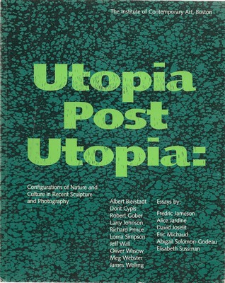 Utopia Post Utopia: Configurations of Nature and Culture in Recent Sculpture an,