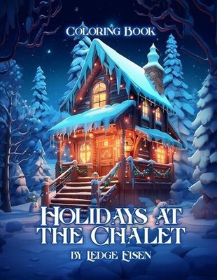 Holidays At The Chalet Coloring Book by Ledge Eisen Paperback Book