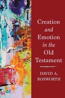 Creation And Emotion In The Old Testament, David A Bosworth