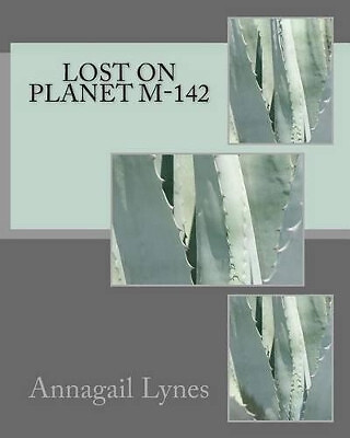 Lost On Planet M 142 By Annagail Lynes - New Copy - 9781466363595