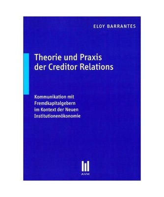 Theorie und Praxis der Creditor Relations: Kommunikation mit Fremdkapitalgebern 