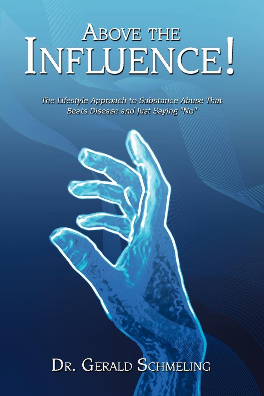 Thumbnail - Gerald Schmeling Ph. D. | Above The Influence | Taschenbuch | Englisch