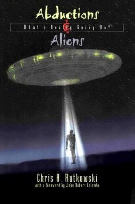 Abductions and Aliens: What's Really Going On by Rutkowski, Chris A.