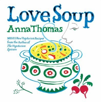 Love Soup : 160 All New Recipes from the Author of the Vegetarian