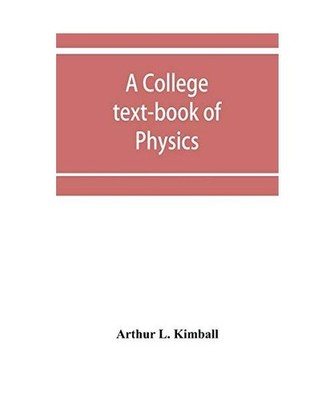 A college text-book of physics, Arthur L. Kimball