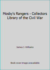 Mosby's Rangers - Collectors Library of the Civil War by James J. Williams