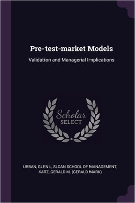 Pre-test-market Models: Validation and Managerial Implications (Paperback or Sof