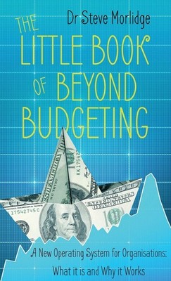 The Little Book of Beyond Budgeting: A New Operating System fo...