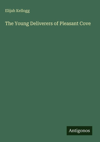Elijah Kellogg | The Young Deliverers Of Pleasant Cove | Buch | Englisch (2025)-image