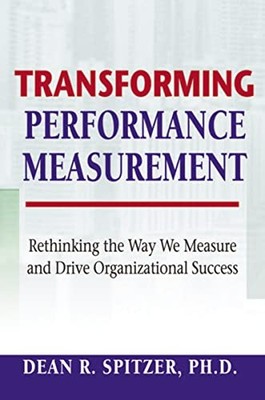 Transforming Performance Measurement: Rethinking the Way We Meas