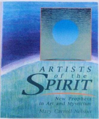 Artists of the Spirit: New Prophets in Art and Mysticism - Paperback - GOOD