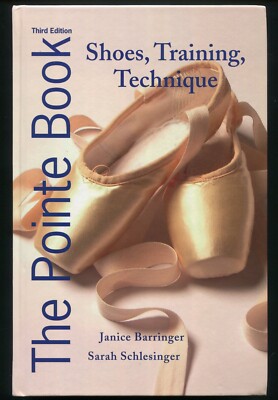 The Pointe Book : Shoes Training Technique by Janice Barringer Sarah Schlesinger