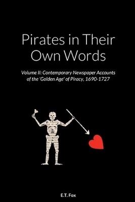 Pirates in Their Own Words Volume II: Contemporary Newspaper Accounts of the 'Go