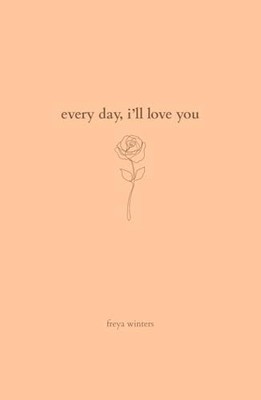 Every Day, I'll Love You: 180 Days Of Love (Daily Messages For A Loved One)