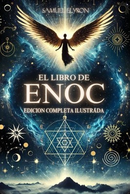 EL LIBRO DEL ENOC COMPLETO - EDICIÓN ILUSTRADA: EL LIBRO APÓCRIFO QUE PROFETIZA 
