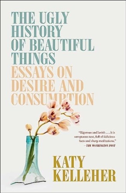 The Ugly History of Beautiful Things by Katy Kelleher (Paperback Book)