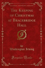 The Keeping of Christmas at Bracebridge Hall (Classic Reprint)