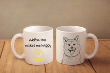 Akita Inu - ceramic cup, mug "Makes Me Happy", CA