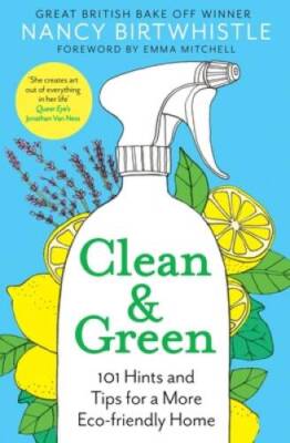 Clean  Green: 101 Hints and Tips for a More Eco-Friendly Home - VERY GOOD