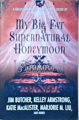 MY BIG FAT SUPERNATURAL HONEYMOON: A Collection of New Short Stories P. N. Elrod