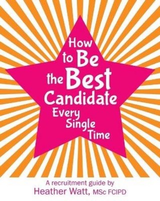Heather Watt How to Be the Best Candidate Every Single Time (Taschenbuch)