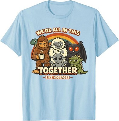We´re All in This Together Like Hostages Bigfoot Sarcastic T-Shirt