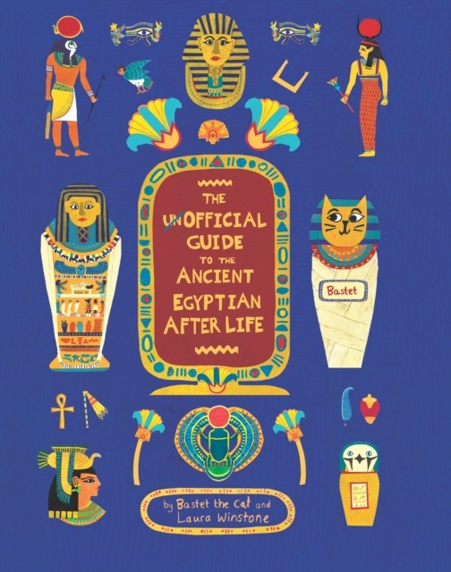 The Unofficial Guide to the Ancient Egyptian Afterlife by Bastet the cat