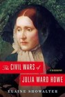 The Civil Wars of Julia Ward Howe: A Biography by Professor of English Elaine Showalter (Hardback, 2016)