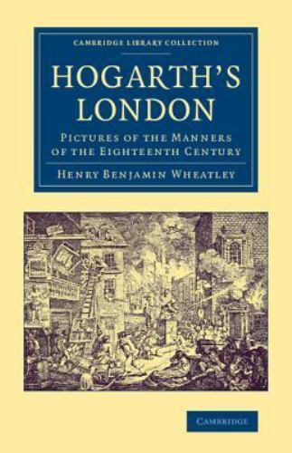 Hogarth's London Pictures of the Manners of the Eighteenth Century Wheatley