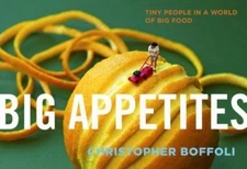 Big Appetites: Tiny People in a World of Big Food by Boffoli, Christopher