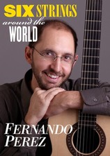 FERNANDO PEREZ: SIX STRINGS AROUND THE WORLD NEW DVD