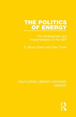 The Politics of Energy: The Development and Implementation of the NEP by Glen...