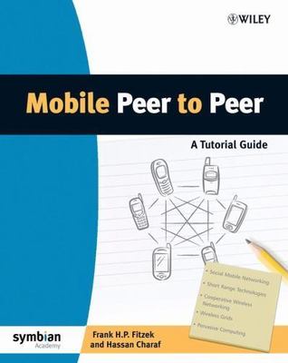 Mobile Peer to Peer (P2P): A Tutorial Guide (Wiley Series on Communications Net
