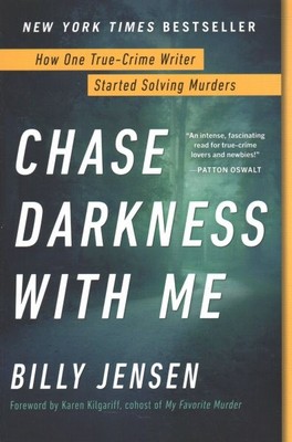 Chase Darkness With Me : How One True-Crime Writer Started Solving Murders, P...