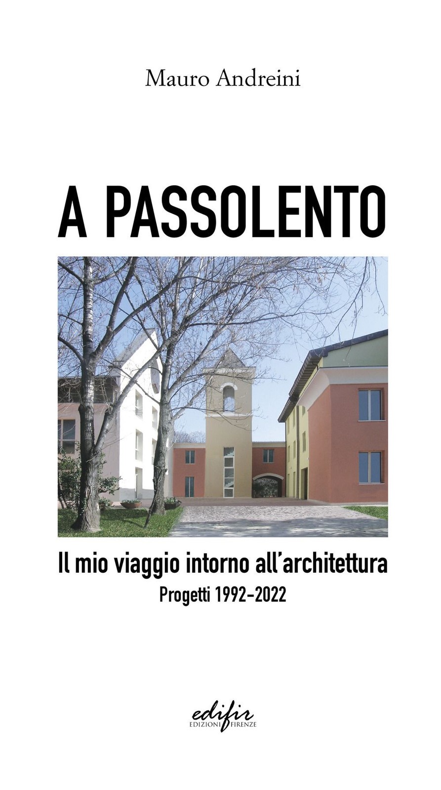 Libri Mauro Andreini - A Passolento. Il Mio Viaggio Intorno All'architettura. Pr