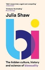 Bi: The Hidden Culture, History and ..., Shaw, Dr Julia