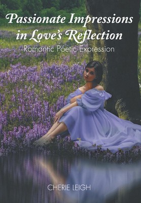 Passionate Impressions in Love's Reflection: Romantic Poetic Expression by Cheri
