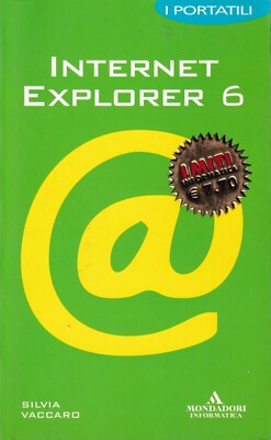 INTERNET EXPLORER 6 - S. Vaccaro [Mondadori Informatica, I Ausgabe Juli 2003]