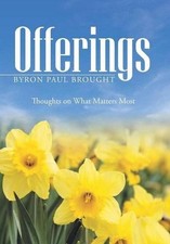 Offerings: Thoughts on What Matters Most by Byron Paul Brought (English) Hardcov