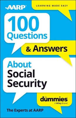 The Experts at AARP | 100 Questions & Answers About Social Security For Dummies