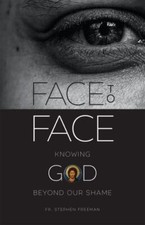 Face to Face: Knowing God beyond Our Sha... 9781955890328 by Freeman, Fr Stephen