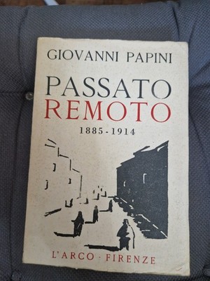 Passato Remoto 1885 - 1914 Giovanni Papini 1ed 1948 Edizioni L'Arco 