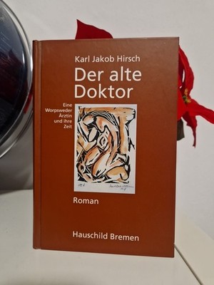 Karl Jakob Hirsch  / Der alte Doktor Eine Worpsweder Ärztin und ihre Zeit