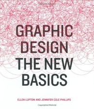 GRAPHIC DESIGN: THE NEW BASICS By Ellen Lupton & Jennifer Cole Phillips **NEW**