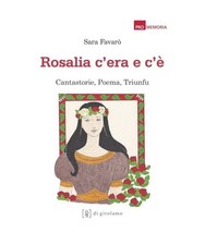 Rosalia c'era e c'è. Cantastorie, poema, triunfu [Promemoria], Favarò, Sara